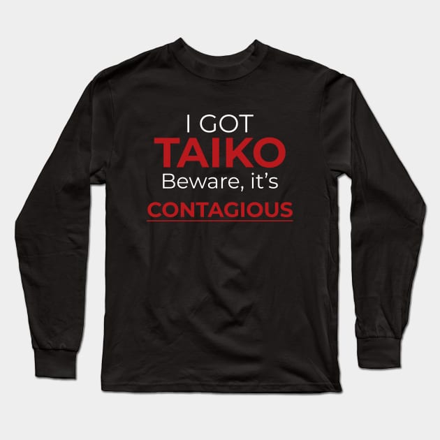 Funny I Got Taiko Beware It's Contagious Long Sleeve T-Shirt by BonnaVida